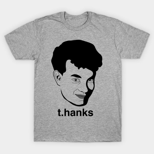 t.hanks - Thanks, Tom Hanks T-Shirt by sadsquatch